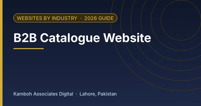 B2B Catalogue Website: 2026 guide by Kamboh Associates Digital, Lahore