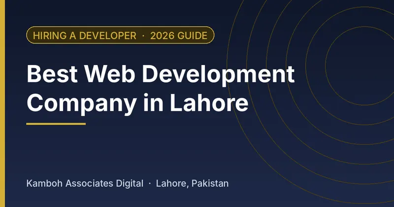 Best Web Development Company in Lahore: 2026 guide by Kamboh Associates Digital, Lahore