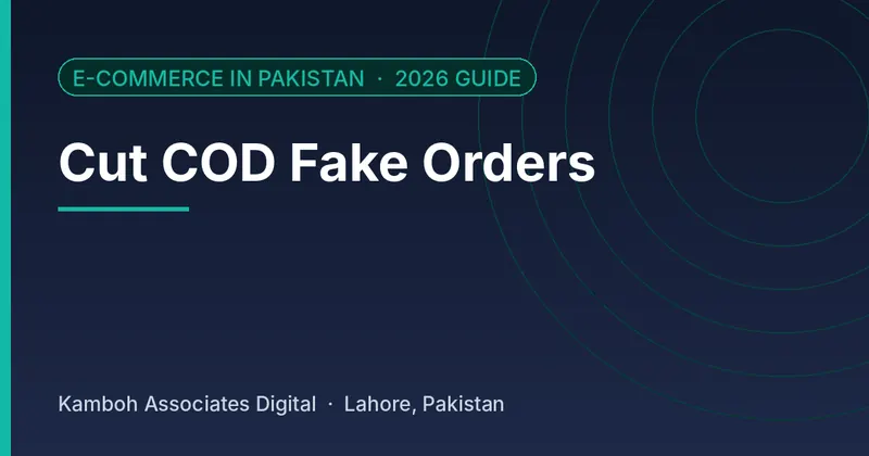 Cut COD Fake Orders: 2026 guide by Kamboh Associates Digital, Lahore