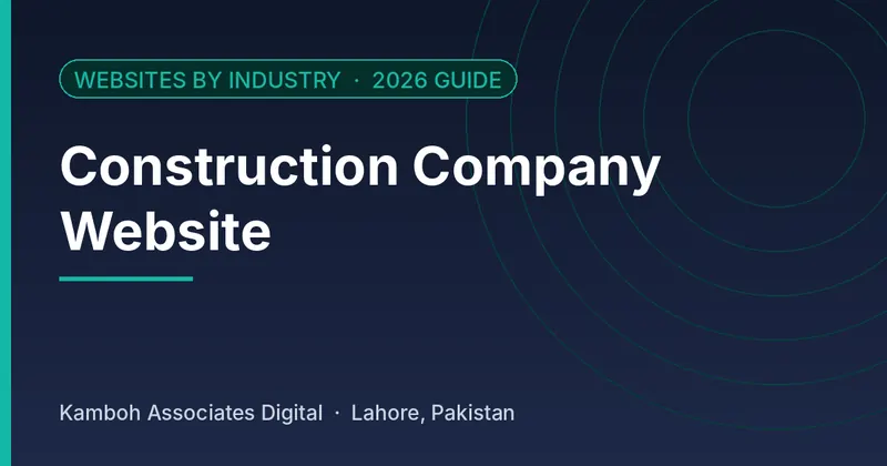 Construction Company Website: 2026 guide by Kamboh Associates Digital, Lahore