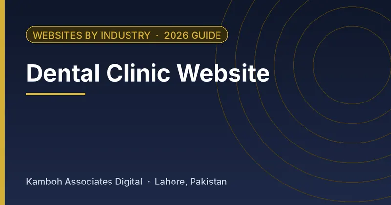 Dental Clinic Website: 2026 guide by Kamboh Associates Digital, Lahore