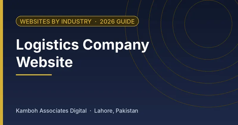 Logistics Company Website: 2026 guide by Kamboh Associates Digital, Lahore