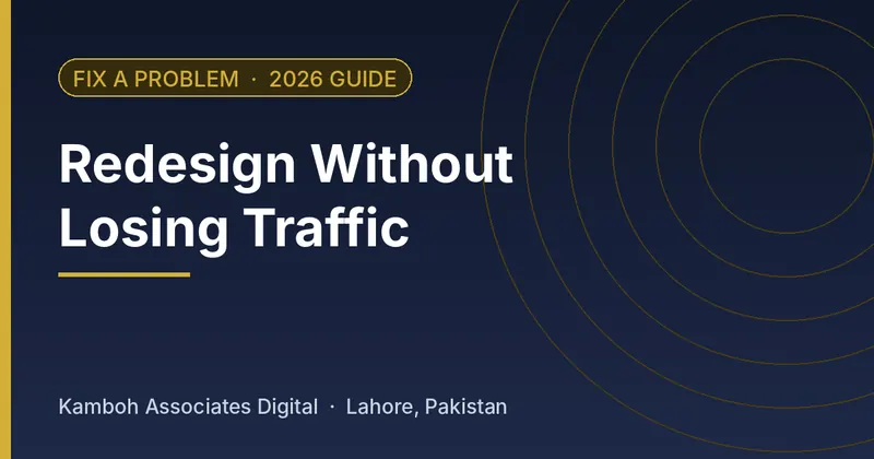 Redesign Without Losing Traffic: 2026 guide by Kamboh Associates Digital, Lahore