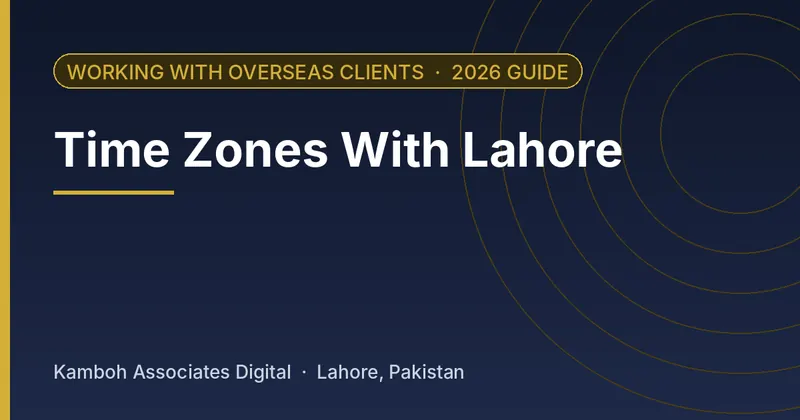Time Zones With Lahore: 2026 guide by Kamboh Associates Digital, Lahore