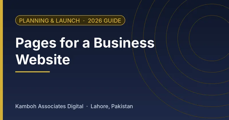 Pages for a Business Website: 2026 guide by Kamboh Associates Digital, Lahore