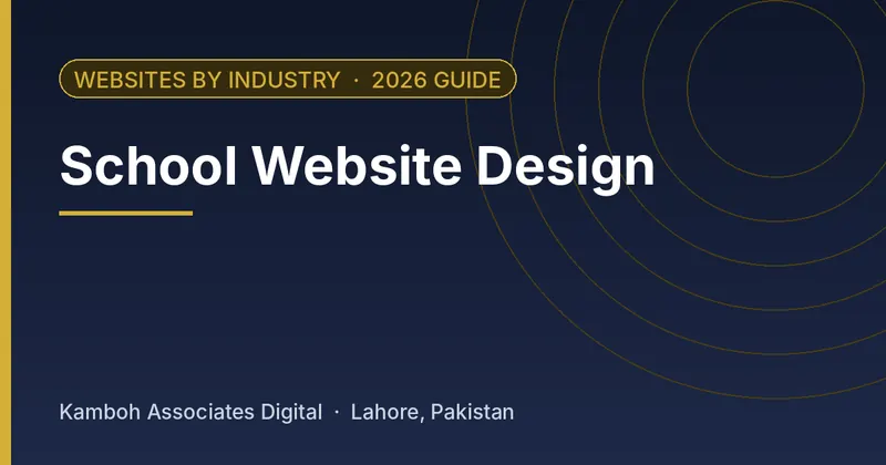 School Website Design: 2026 guide by Kamboh Associates Digital, Lahore