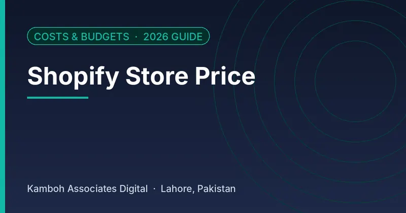 Shopify Store Price: 2026 guide by Kamboh Associates Digital, Lahore