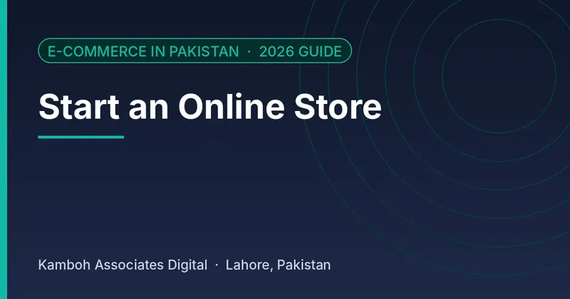 Start an Online Store: 2026 guide by Kamboh Associates Digital, Lahore