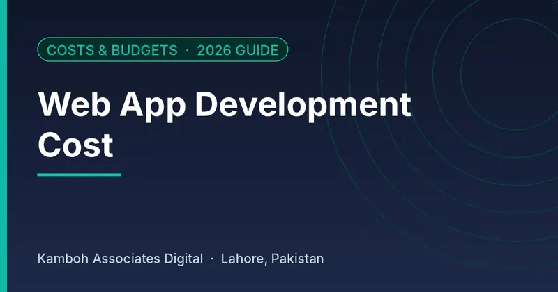 Web App Development Cost: 2026 guide by Kamboh Associates Digital, Lahore