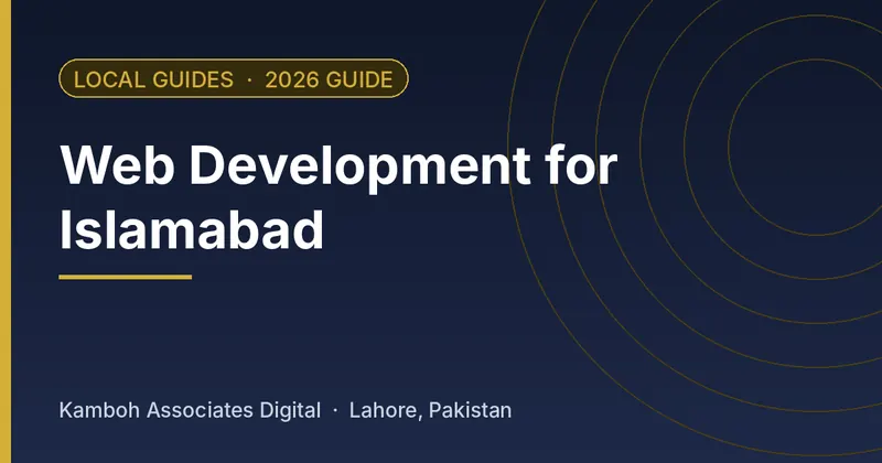 Web Development for Islamabad: 2026 guide by Kamboh Associates Digital, Lahore