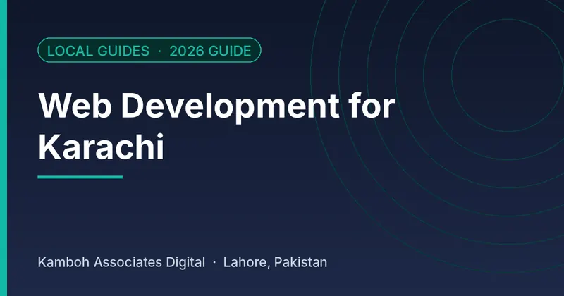 Web Development for Karachi: 2026 guide by Kamboh Associates Digital, Lahore