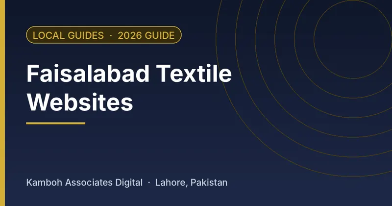Faisalabad Textile Websites: 2026 guide by Kamboh Associates Digital, Lahore
