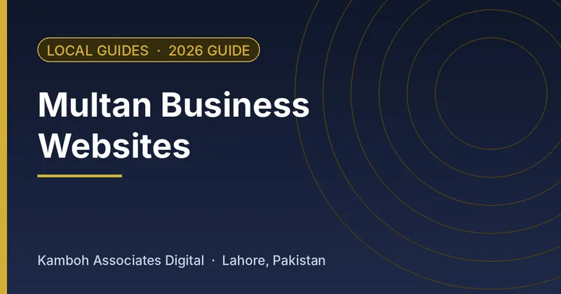 Multan Business Websites: 2026 guide by Kamboh Associates Digital, Lahore