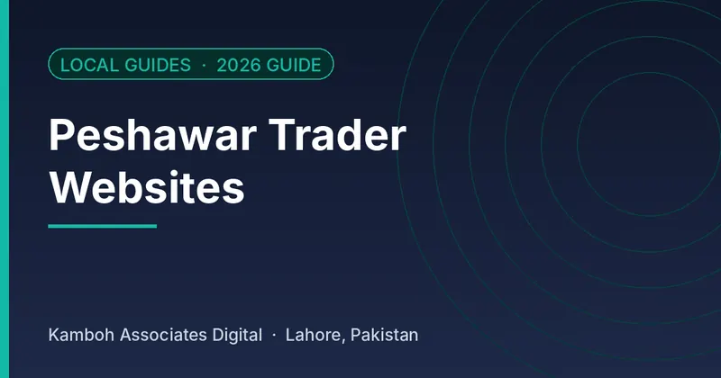 Peshawar Trader Websites: 2026 guide by Kamboh Associates Digital, Lahore