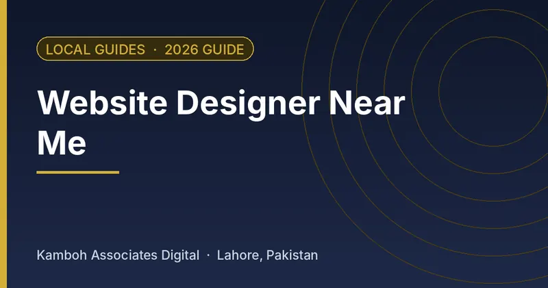 Website Designer Near Me: 2026 guide by Kamboh Associates Digital, Lahore