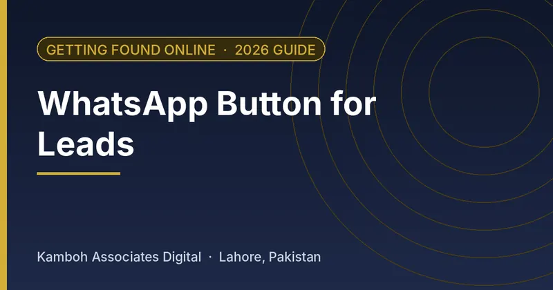 WhatsApp Button for Leads: 2026 guide by Kamboh Associates Digital, Lahore